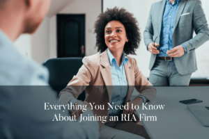 Discover the keys to finding success when joining an RIA firm and take your financial advisory career to new heights.