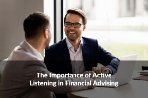 What makes a great financial advisor? Learn tips for active listening in financial advising to transform your practice.