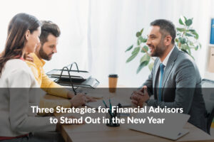 Learn how to stand out as a financial advisor with strategies focused on helping you elevate your practice.